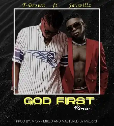 T-Brown – God First Remix Ft Jaywillz