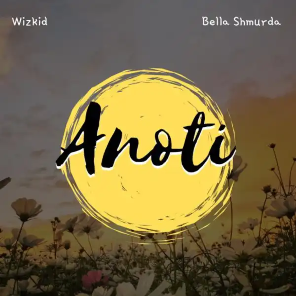 Wizkid x Bella Shmurda – Anoti (Bella Shmurda Verse)