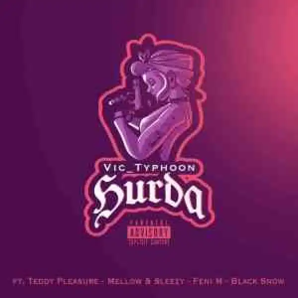 Vic Typhoon, Mellow & Sleazy – HURDA ft. Fenyi M, Black Snow & Teddy