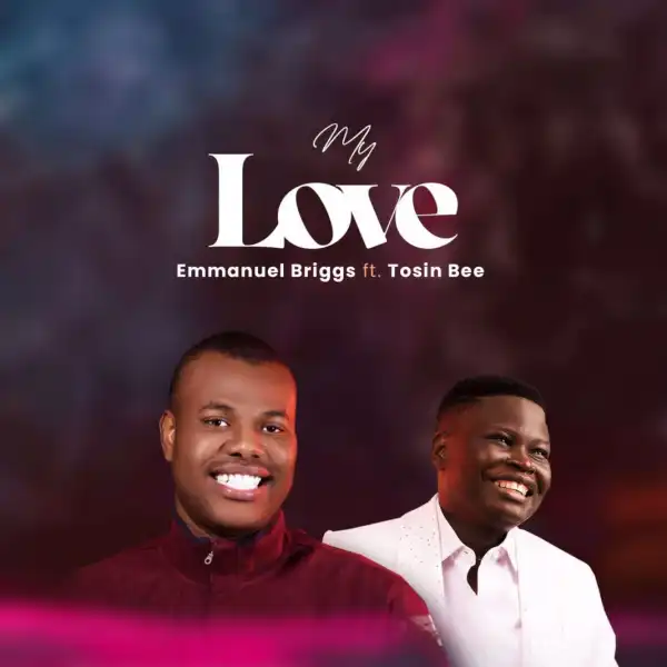 Emmanuel Briggs – My Love ft. Tosin Bee