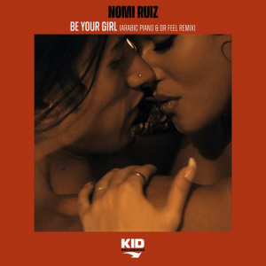 Nomi Ruiz – Be Your Girl (Remix) ft Arabic Piano & Dr Feel