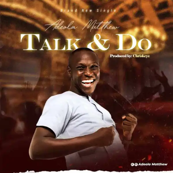 Adeola Matthew – Talk & Do God
