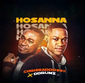 Chrisbadoo99% – Hossana ft Ddrumz