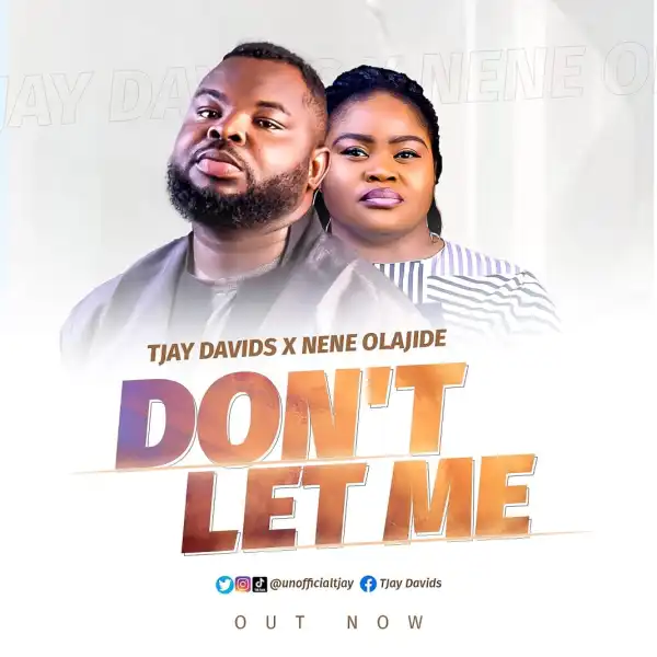 TJay Davids – Don’t Let Me ft. Nene Olajide