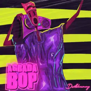 Dwillsharmony – Agbada Bop