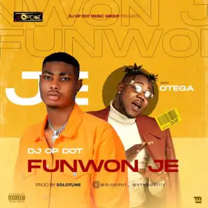 DJ OP Dot Ft. Otega – Funwon Je