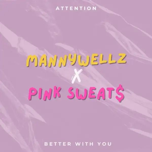 Mannywellz – Better With You ft. Pink Sweat$