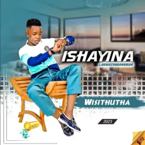 Ishayina – Wisithutha Ft. Somcimbi & Nikiwe