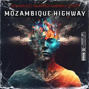 Golden DJz Ft. Nkanyezi Kubheka & SCOTT – Mozambique Highway