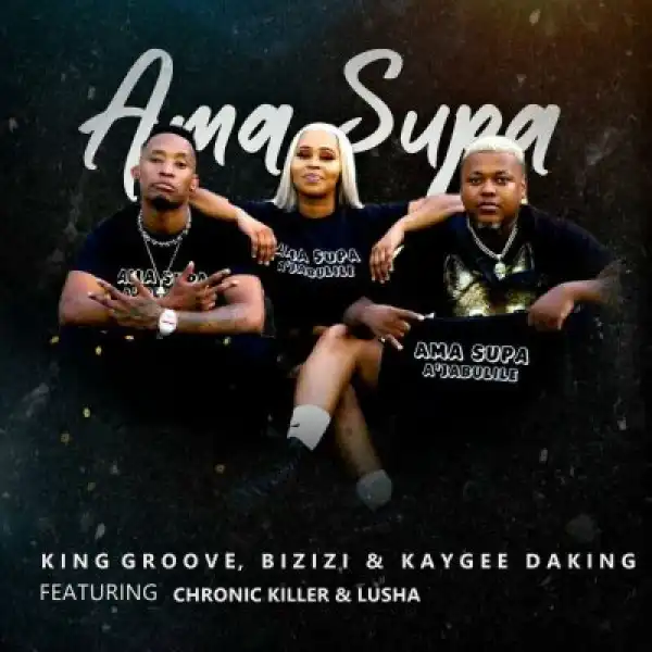 King Groove, Bizizi, KayGee DaKing, Chronic Killer, Lusha – Ama Supa