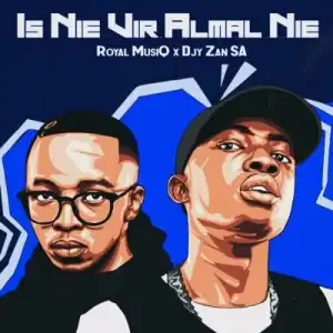 Royal Musiq & Djy Zan SA – Is Nie Vir Almal Nie (Album)