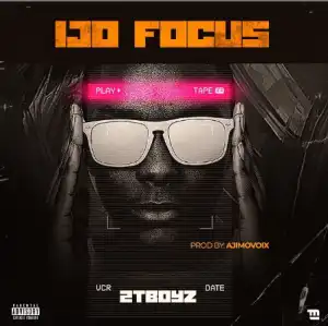 2TBoyz – Ijo Focus