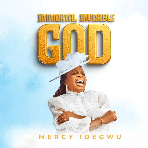 Mercy Idegwu – Immortal Invisible God