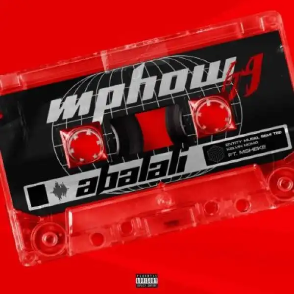 Mphow_69 ft Entity MusiQ, Semi Tee, Kelvin Momo & Msheke – Abalali