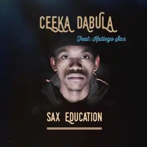 Ceeka Dabula – Sax Education ft. Katlego Sax