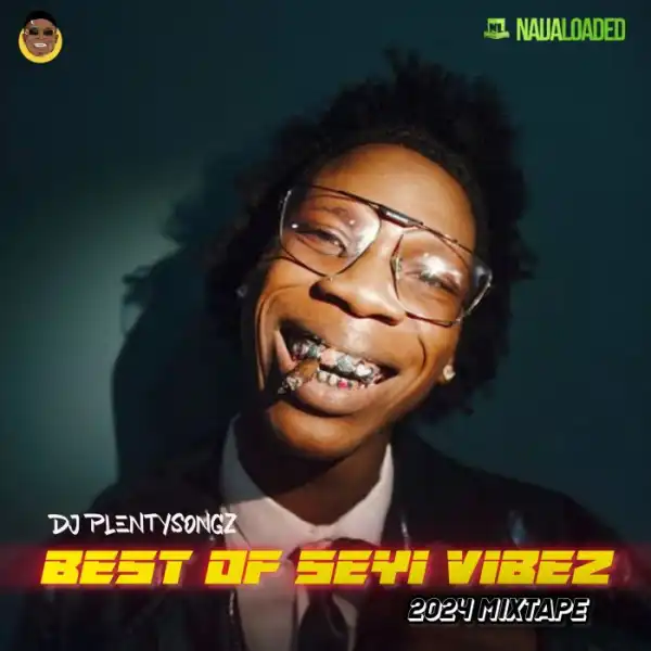 DJ PlentySongz – Best Of Seyi Vibez 2024 Mixtape