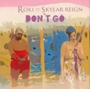 Roki – Don’t Go Ft. Skylar Reign
