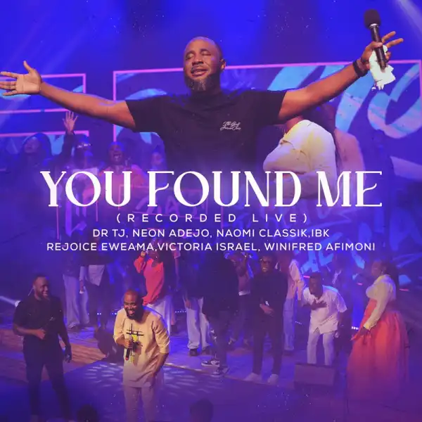 Dr Tj – You Found Me (Live) ft Neon Adejo, Naomi Classik, IBK, Rejoice Eweama, Winifred Afimoni and Victoria Isreal