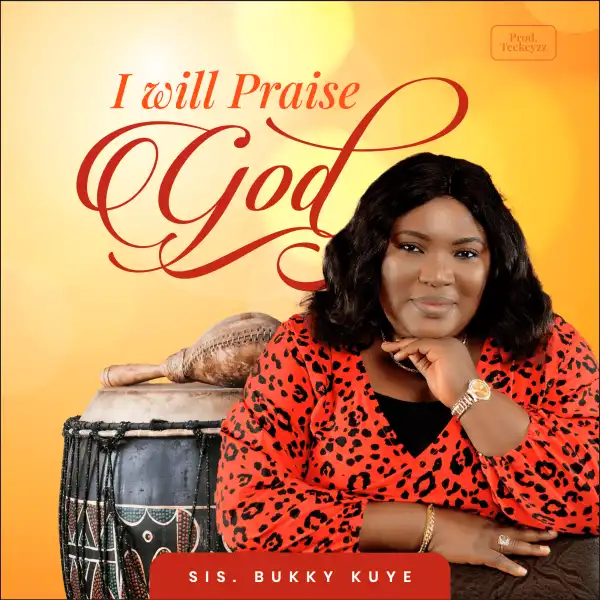 Sis. Bukky Kuye – I Will Praise You