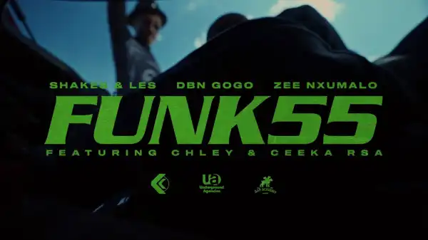 Shakes & Les, DBN Gogo & Zee Nxumalo - Funk 55 ft. Ceeka RSA and Chley (Video)