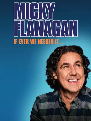 Micky Flanagan If Ever We Needed It (2024)