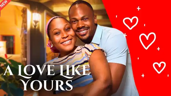 A Love Like Yours (2024 Nollywood Movie)