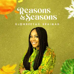 Glowreeyah Braimah – Reasons & Seasons