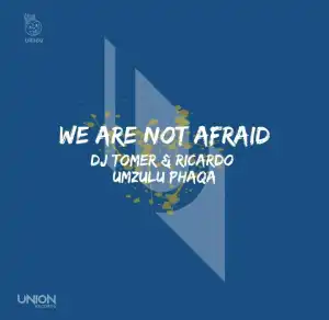 Dj Tomer & Ricardo – We Are Not Afraid (Afro Brotherz Remix) Ft. Umzulu