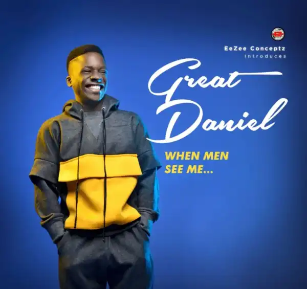Great Daniel – When Men See Me