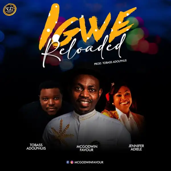 Mcgodwinfavour – Igwe Reloaded ft. Tobass Adolphus & Jennifer Adiele