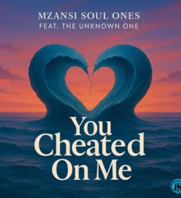 Mzansi Soulful Ones – You Cheated on Me ft. The Unknown Ones