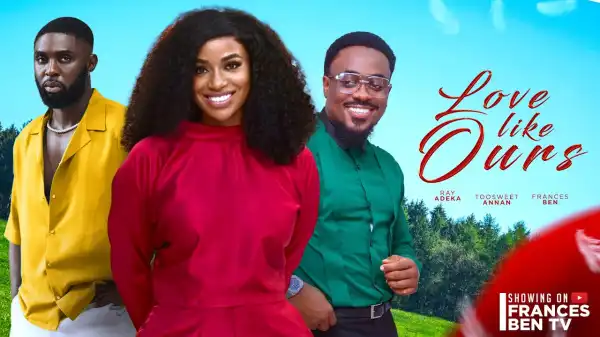 Love Like Ours (2024 Nollywood Movie)