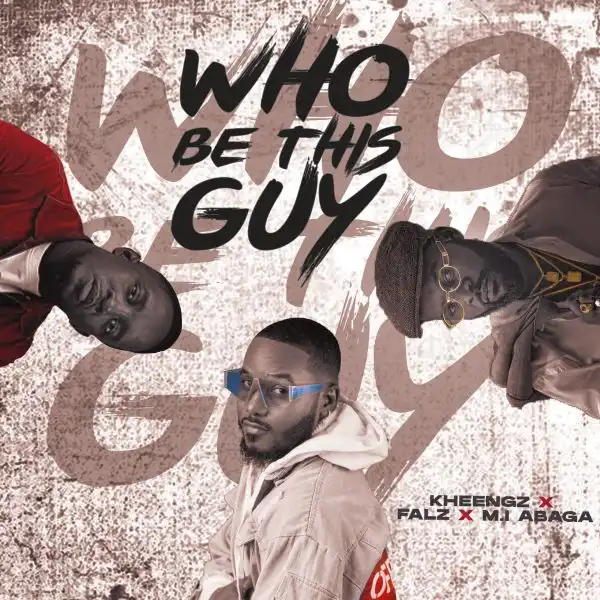 Kheengz – Who Be This Guy ft. Falz & M.I Abaga