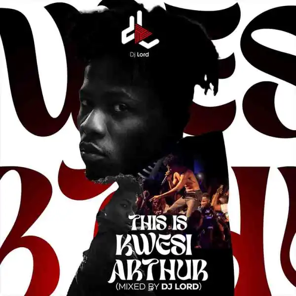 DJ Lord - This is Kwesi Arthur Mixtape (Freemix 2023)