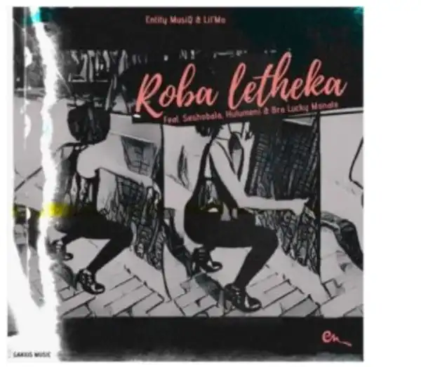 Entity MusiQ & Lil’Mo – Roba Letheka Amapiano
