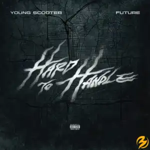 Young Scooter & Future – Hard To Handle