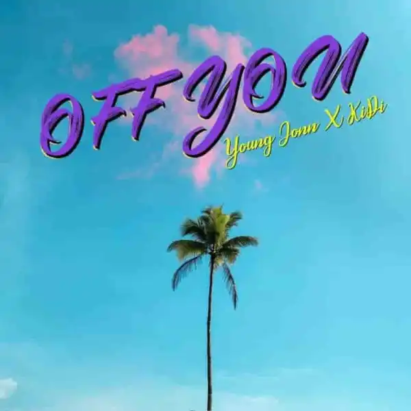 Young Jonn – Off You ft. KiDi