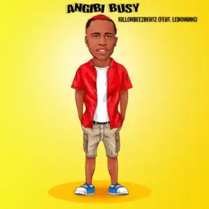 Killorbeezbeatz – Angibi Busy ft. Lebohang