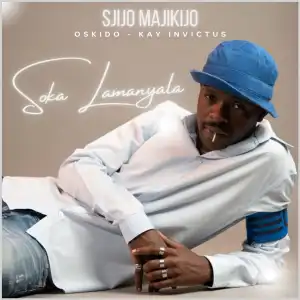 Sjijo Majikijo Ft. Oskido & Kay Invictus – Soka Lamanyala