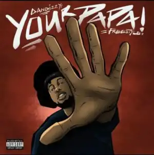 DanDizzy – Your Papa
