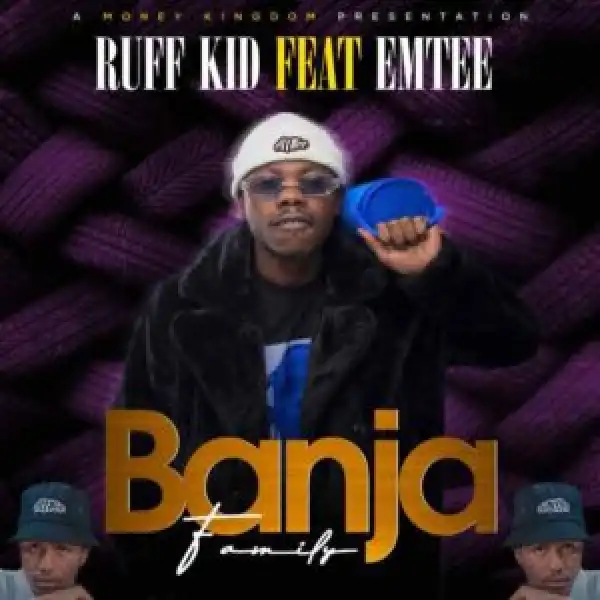 Ruff Kid – Banja (Family) Ft. Emtee