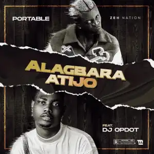 Portable ft. DJ OP Dot – Alagbara Atijo