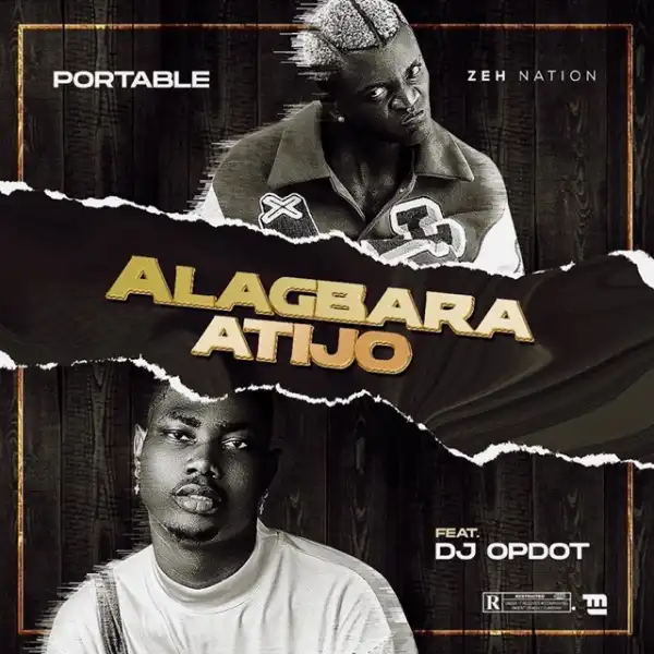 Portable ft. DJ OP Dot – Alagbara Atijo
