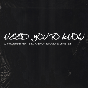 DJ Fradulent – Need you to know ft. SBX, KashCPT, Maarly & Christer