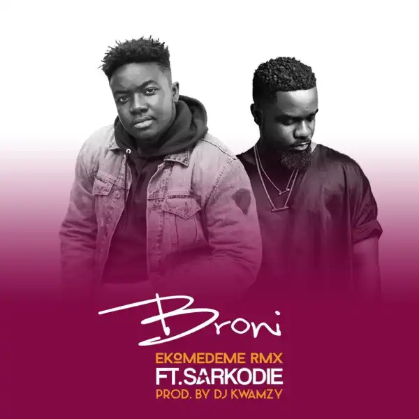 Broni – Ekomedeme (Remix) Ft. Sarkodie