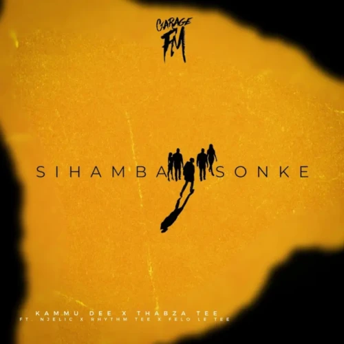 Kammu Dee & Thabza Tee – Sihamba Sonke ft. Njelic, Felo Le Tee & Rhythm Tee