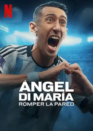 Angel Di Maria Breaking Down the Wall (2024) [Spanish] (TV series)