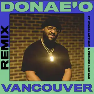 Donae’O Ft. Kwesi Arthur & Frenzo – Vancouver (Remix)