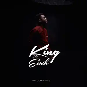 Ani John King - King Of The Earth