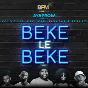 AyaProw – Beke Le Beke ft. Lolo Zozi, Kevi Kev, Eight08 & Beekay